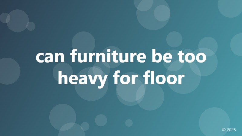 can furniture be too heavy for floor