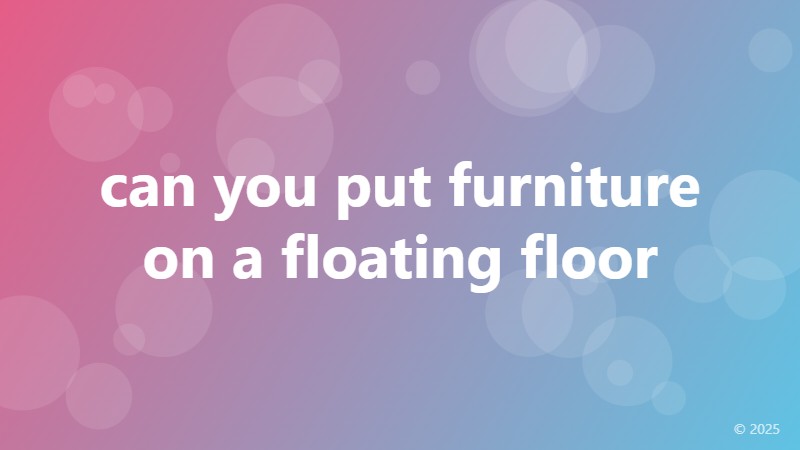 can you put furniture on a floating floor