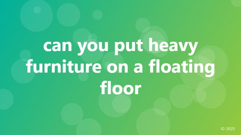 can you put heavy furniture on a floating floor