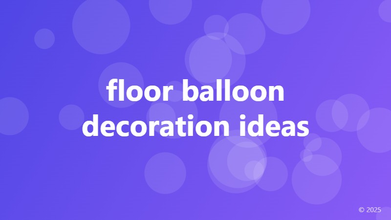 floor balloon decoration ideas
