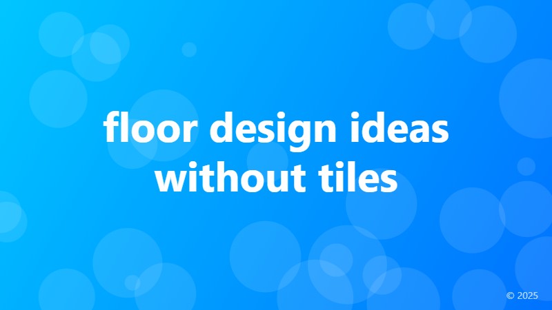 floor design ideas without tiles