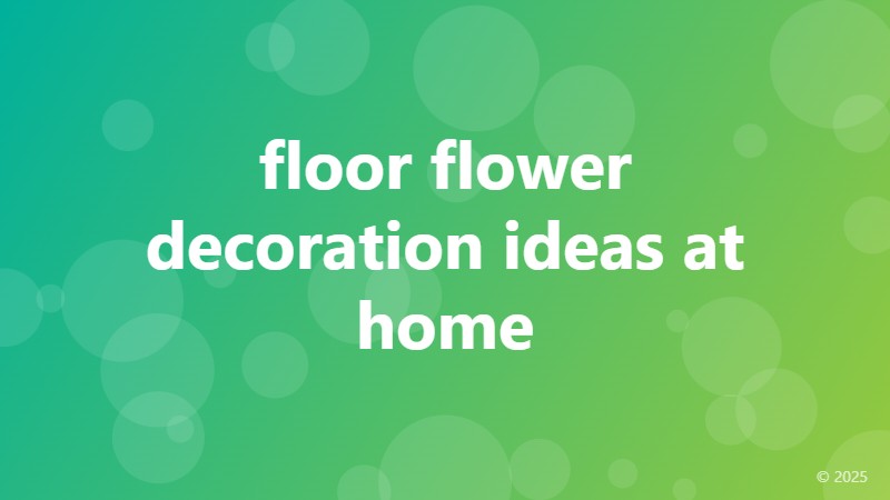 floor flower decoration ideas at home
