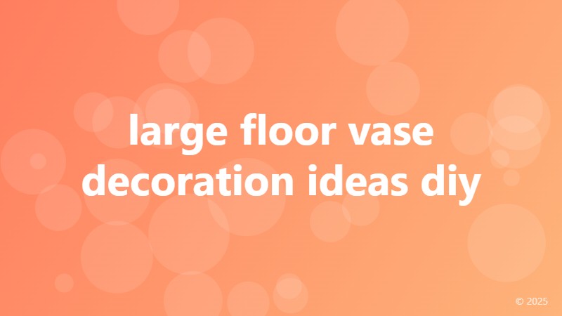large floor vase decoration ideas diy