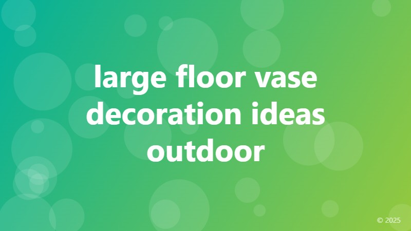 large floor vase decoration ideas outdoor