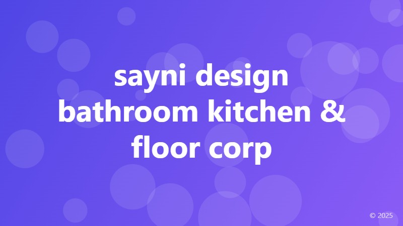sayni design bathroom kitchen & floor corp